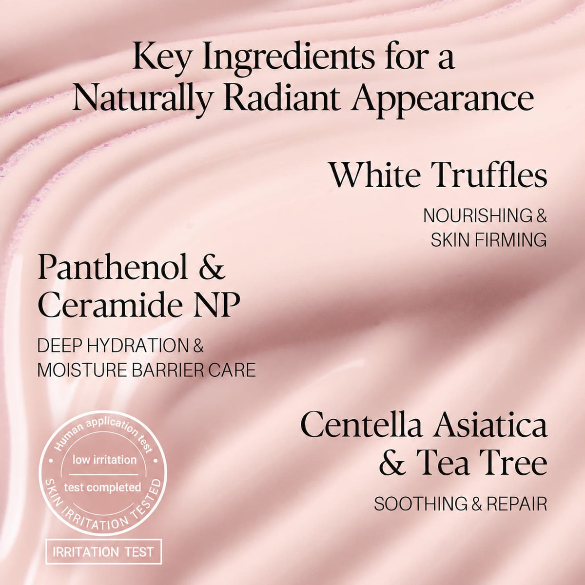 A pink cosmetic ingredient graphic with elegant satin-like texture and black text reading 'Key Ingredients for a Naturally Radiant Appearance,' plus White Truffles, Panthenol & Ceramide NP, and Centella Asiatica & Tea Tree with benefit callouts and an irritation test badge.